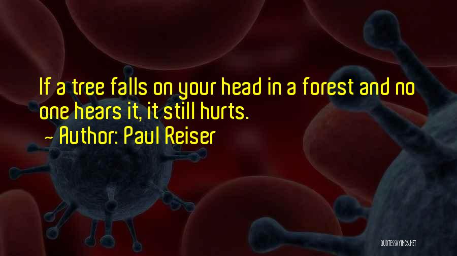 Paul Reiser Quotes: If A Tree Falls On Your Head In A Forest And No One Hears It, It Still Hurts.