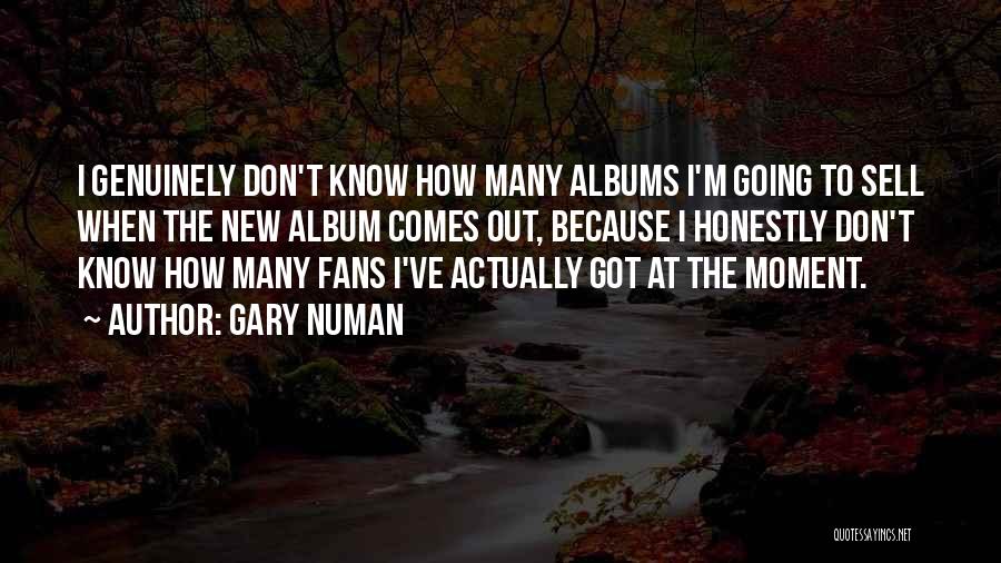 Gary Numan Quotes: I Genuinely Don't Know How Many Albums I'm Going To Sell When The New Album Comes Out, Because I Honestly