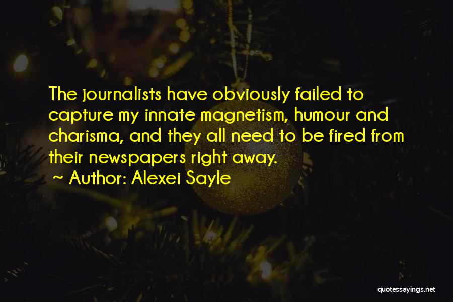 Alexei Sayle Quotes: The Journalists Have Obviously Failed To Capture My Innate Magnetism, Humour And Charisma, And They All Need To Be Fired