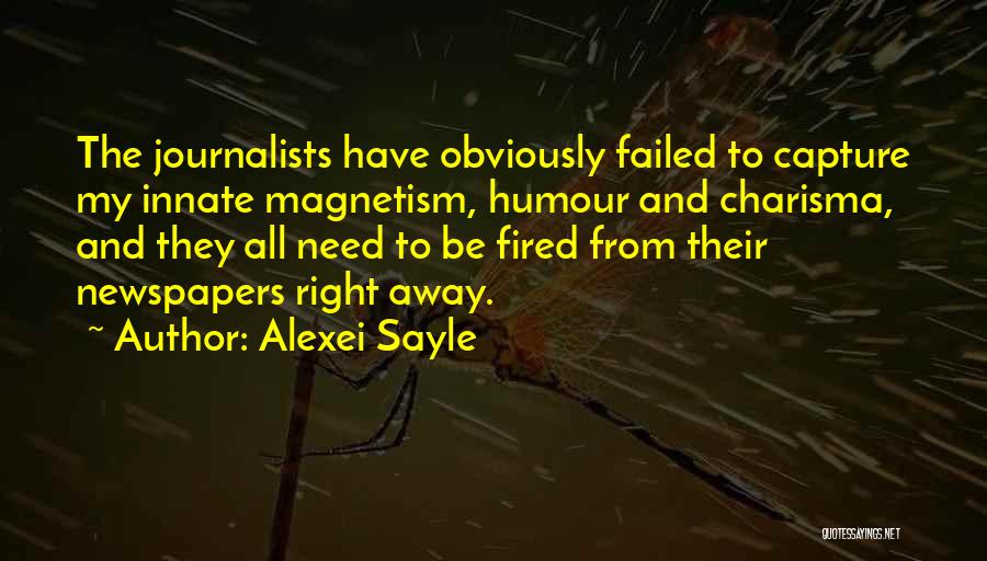 Alexei Sayle Quotes: The Journalists Have Obviously Failed To Capture My Innate Magnetism, Humour And Charisma, And They All Need To Be Fired