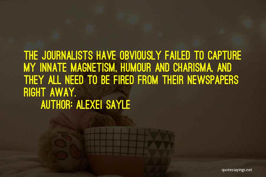 Alexei Sayle Quotes: The Journalists Have Obviously Failed To Capture My Innate Magnetism, Humour And Charisma, And They All Need To Be Fired