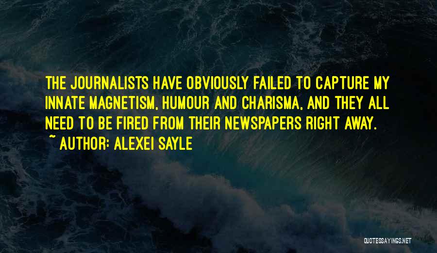 Alexei Sayle Quotes: The Journalists Have Obviously Failed To Capture My Innate Magnetism, Humour And Charisma, And They All Need To Be Fired
