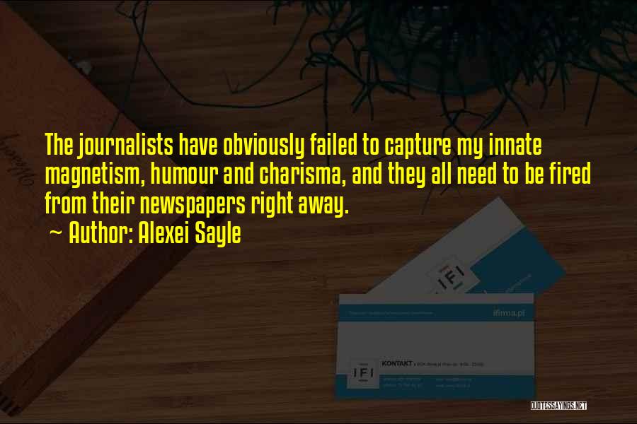 Alexei Sayle Quotes: The Journalists Have Obviously Failed To Capture My Innate Magnetism, Humour And Charisma, And They All Need To Be Fired