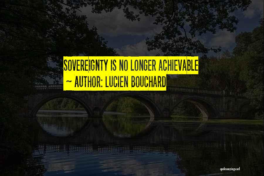 Lucien Bouchard Quotes: Sovereignty Is No Longer Achievable