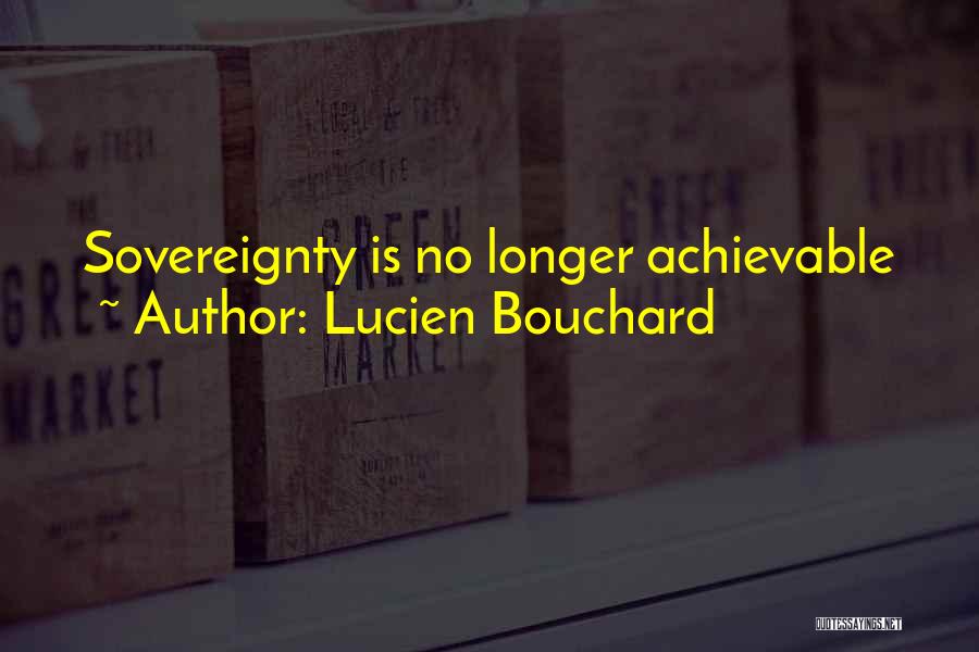 Lucien Bouchard Quotes: Sovereignty Is No Longer Achievable
