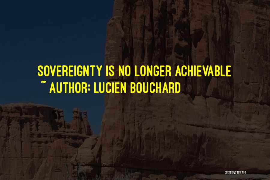 Lucien Bouchard Quotes: Sovereignty Is No Longer Achievable