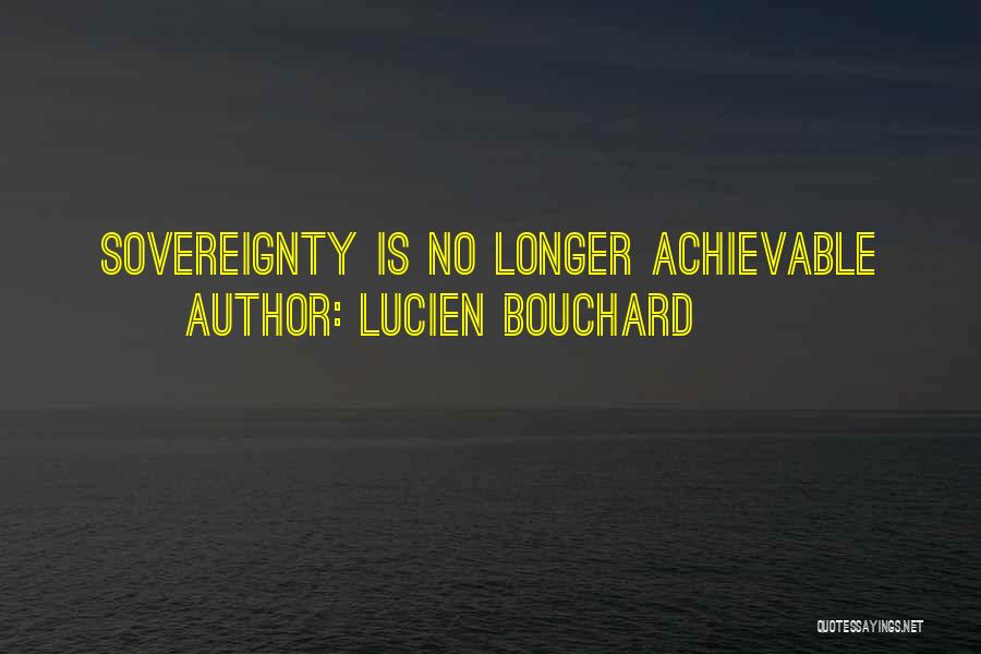 Lucien Bouchard Quotes: Sovereignty Is No Longer Achievable