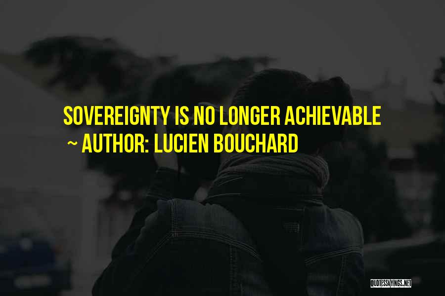 Lucien Bouchard Quotes: Sovereignty Is No Longer Achievable