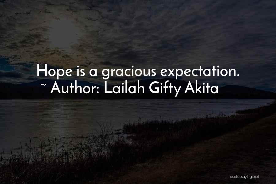 Lailah Gifty Akita Quotes: Hope Is A Gracious Expectation.