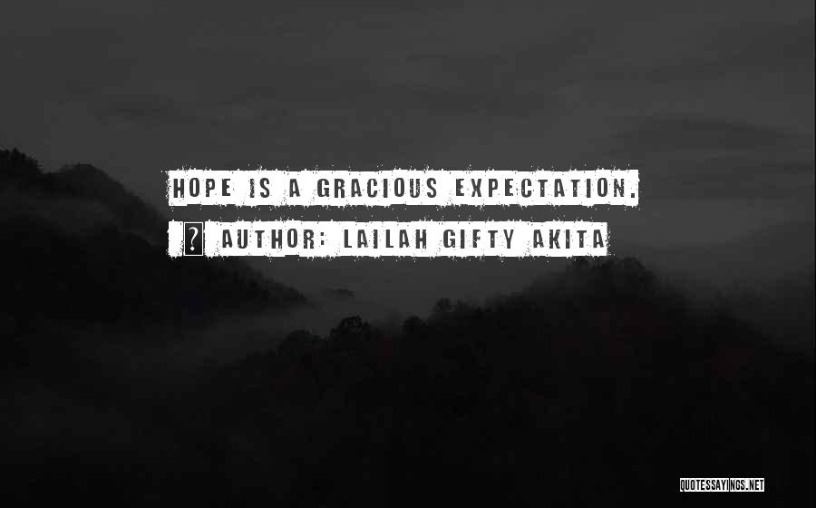 Lailah Gifty Akita Quotes: Hope Is A Gracious Expectation.