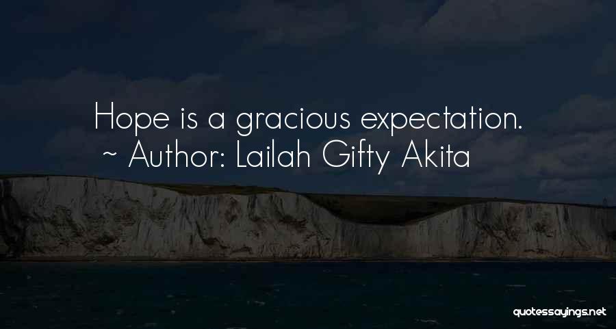 Lailah Gifty Akita Quotes: Hope Is A Gracious Expectation.