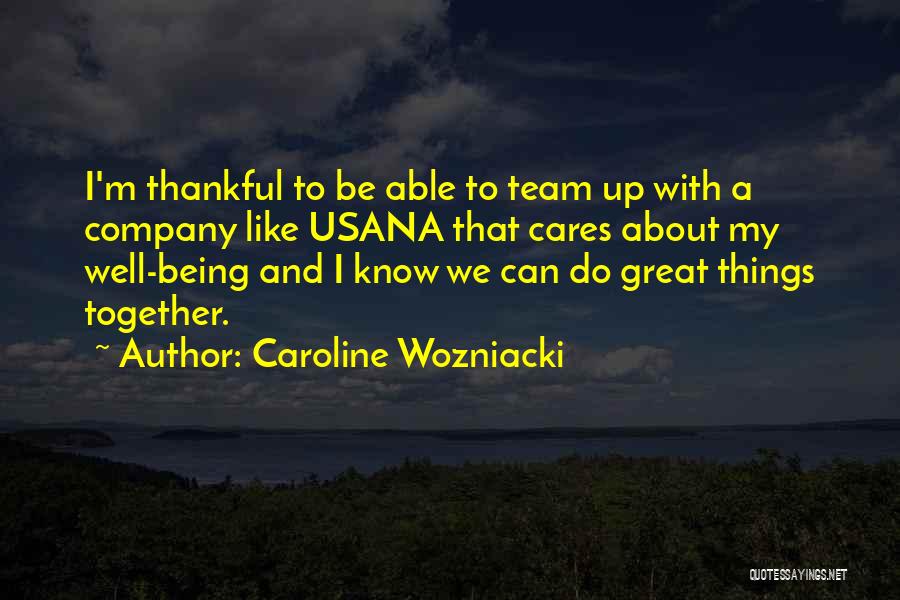Caroline Wozniacki Quotes: I'm Thankful To Be Able To Team Up With A Company Like Usana That Cares About My Well-being And I