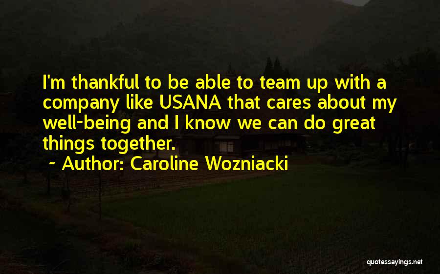 Caroline Wozniacki Quotes: I'm Thankful To Be Able To Team Up With A Company Like Usana That Cares About My Well-being And I