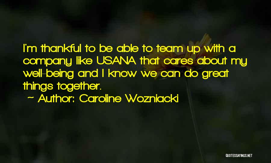 Caroline Wozniacki Quotes: I'm Thankful To Be Able To Team Up With A Company Like Usana That Cares About My Well-being And I