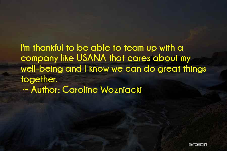 Caroline Wozniacki Quotes: I'm Thankful To Be Able To Team Up With A Company Like Usana That Cares About My Well-being And I