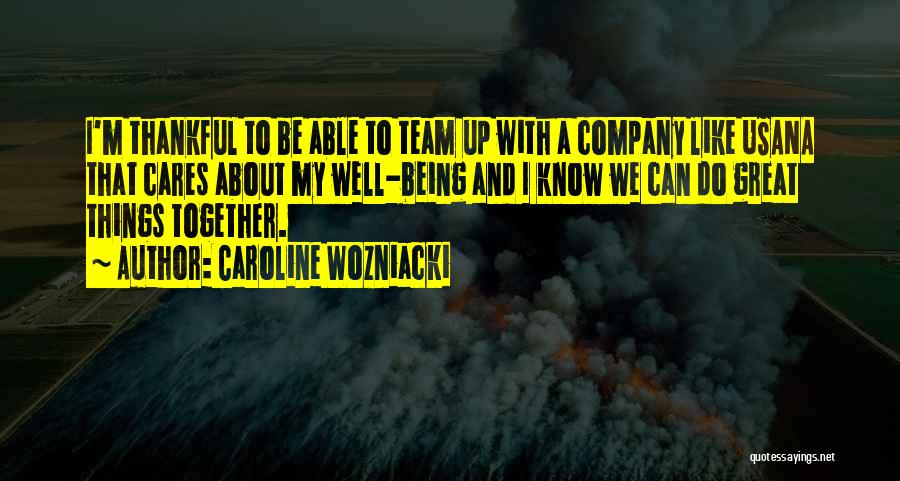 Caroline Wozniacki Quotes: I'm Thankful To Be Able To Team Up With A Company Like Usana That Cares About My Well-being And I