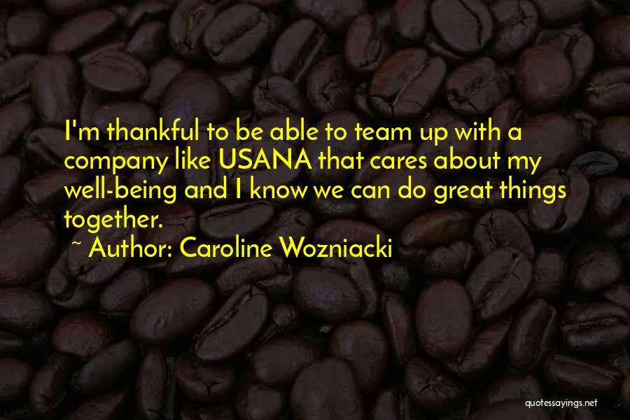 Caroline Wozniacki Quotes: I'm Thankful To Be Able To Team Up With A Company Like Usana That Cares About My Well-being And I