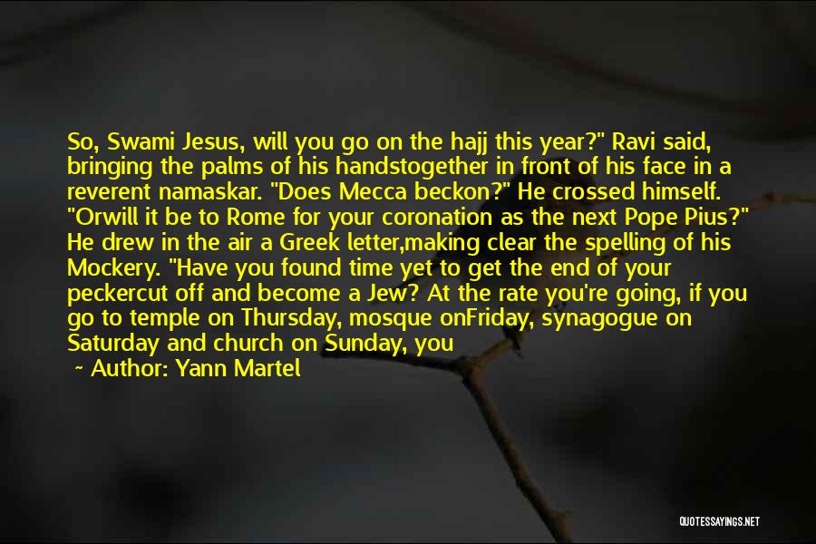 Yann Martel Quotes: So, Swami Jesus, Will You Go On The Hajj This Year? Ravi Said, Bringing The Palms Of His Handstogether In