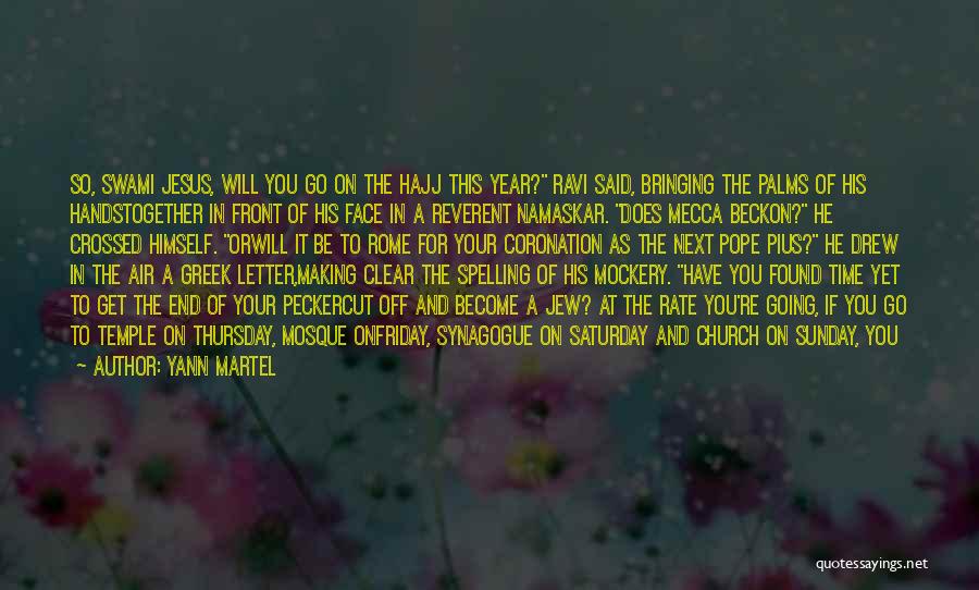 Yann Martel Quotes: So, Swami Jesus, Will You Go On The Hajj This Year? Ravi Said, Bringing The Palms Of His Handstogether In