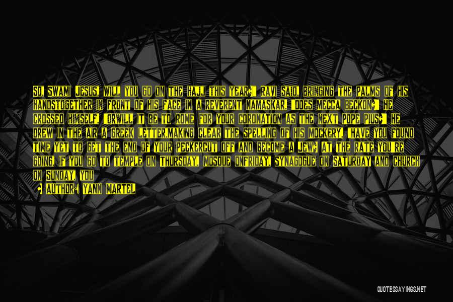 Yann Martel Quotes: So, Swami Jesus, Will You Go On The Hajj This Year? Ravi Said, Bringing The Palms Of His Handstogether In