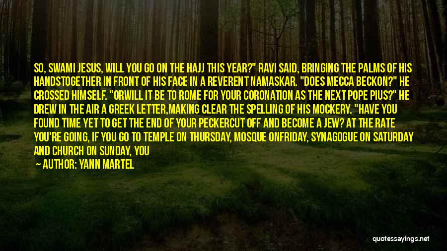 Yann Martel Quotes: So, Swami Jesus, Will You Go On The Hajj This Year? Ravi Said, Bringing The Palms Of His Handstogether In