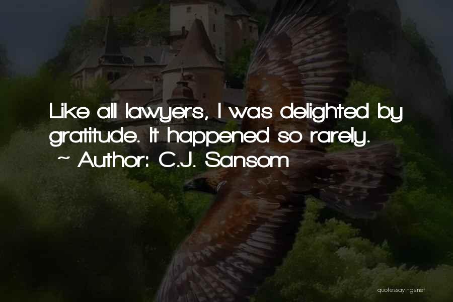 C.J. Sansom Quotes: Like All Lawyers, I Was Delighted By Gratitude. It Happened So Rarely.