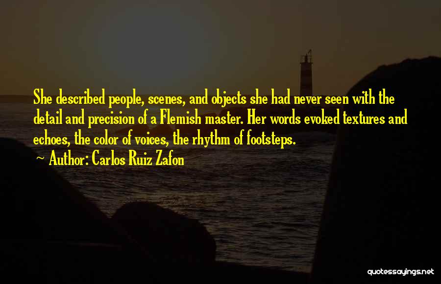 Carlos Ruiz Zafon Quotes: She Described People, Scenes, And Objects She Had Never Seen With The Detail And Precision Of A Flemish Master. Her