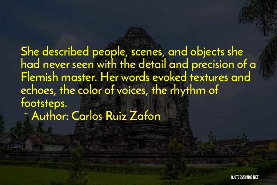 Carlos Ruiz Zafon Quotes: She Described People, Scenes, And Objects She Had Never Seen With The Detail And Precision Of A Flemish Master. Her