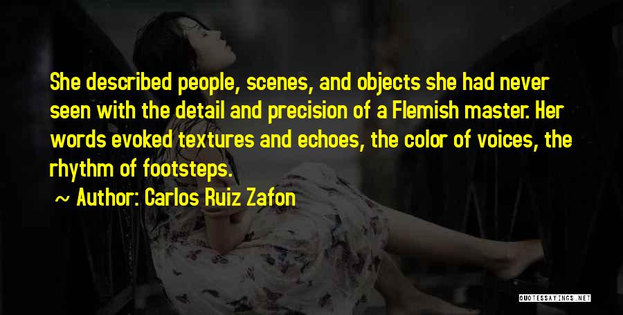 Carlos Ruiz Zafon Quotes: She Described People, Scenes, And Objects She Had Never Seen With The Detail And Precision Of A Flemish Master. Her