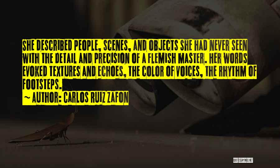 Carlos Ruiz Zafon Quotes: She Described People, Scenes, And Objects She Had Never Seen With The Detail And Precision Of A Flemish Master. Her