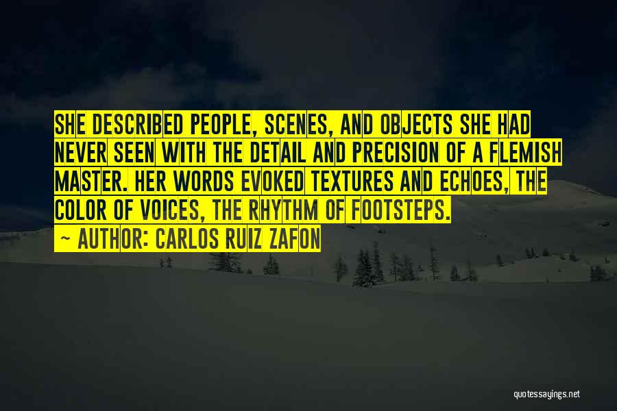 Carlos Ruiz Zafon Quotes: She Described People, Scenes, And Objects She Had Never Seen With The Detail And Precision Of A Flemish Master. Her
