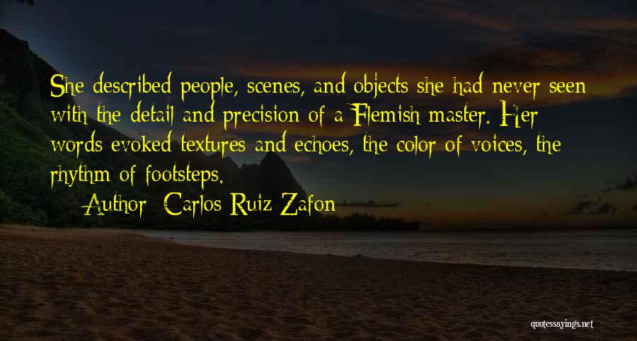 Carlos Ruiz Zafon Quotes: She Described People, Scenes, And Objects She Had Never Seen With The Detail And Precision Of A Flemish Master. Her