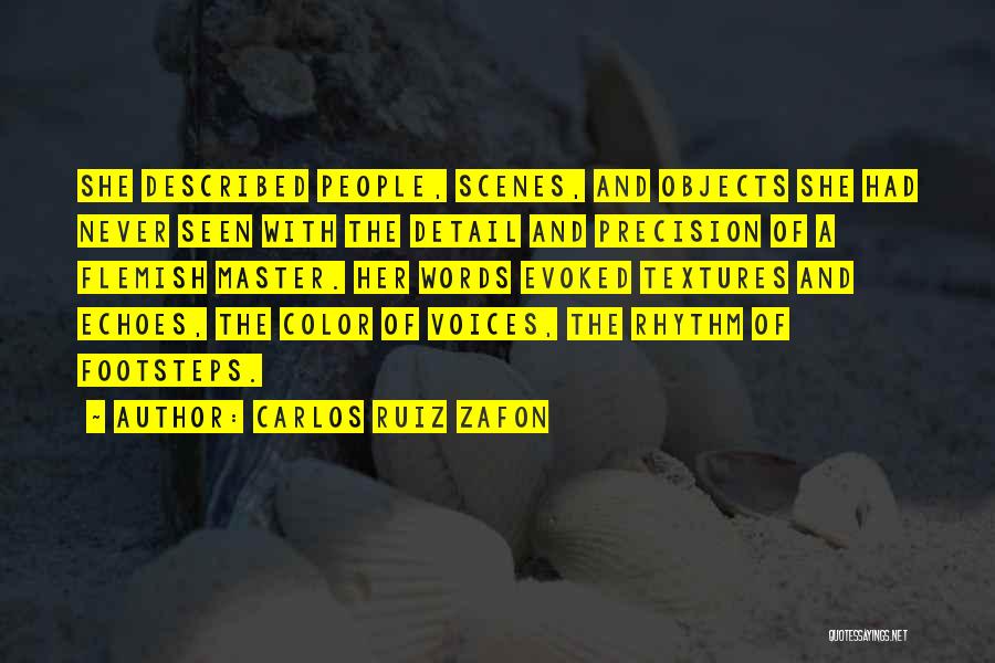 Carlos Ruiz Zafon Quotes: She Described People, Scenes, And Objects She Had Never Seen With The Detail And Precision Of A Flemish Master. Her
