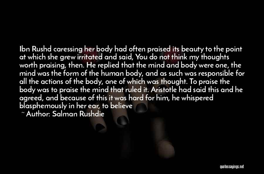 Salman Rushdie Quotes: Ibn Rushd Caressing Her Body Had Often Praised Its Beauty To The Point At Which She Grew Irritated And Said,