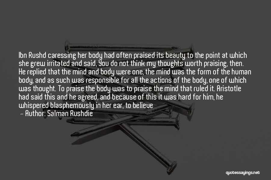 Salman Rushdie Quotes: Ibn Rushd Caressing Her Body Had Often Praised Its Beauty To The Point At Which She Grew Irritated And Said,