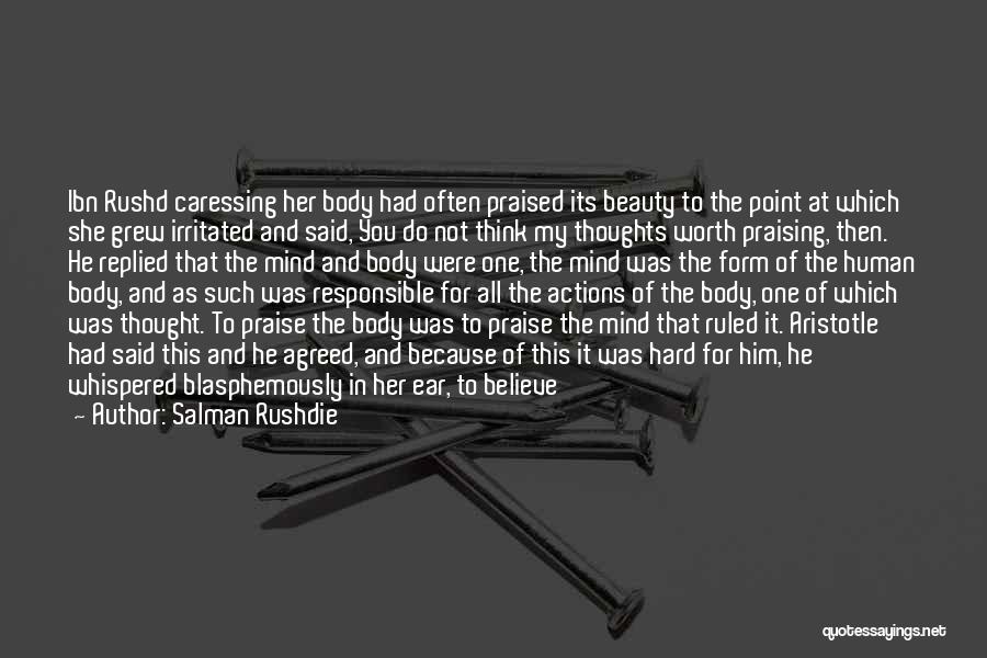 Salman Rushdie Quotes: Ibn Rushd Caressing Her Body Had Often Praised Its Beauty To The Point At Which She Grew Irritated And Said,