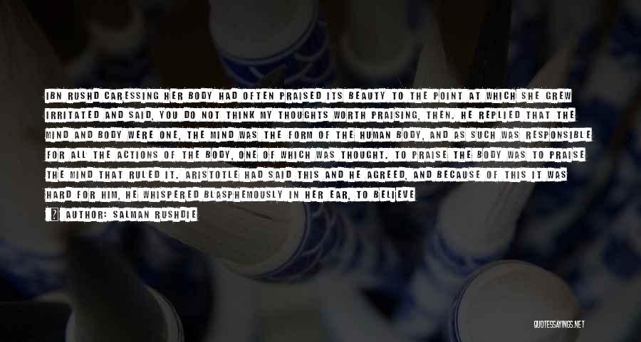 Salman Rushdie Quotes: Ibn Rushd Caressing Her Body Had Often Praised Its Beauty To The Point At Which She Grew Irritated And Said,