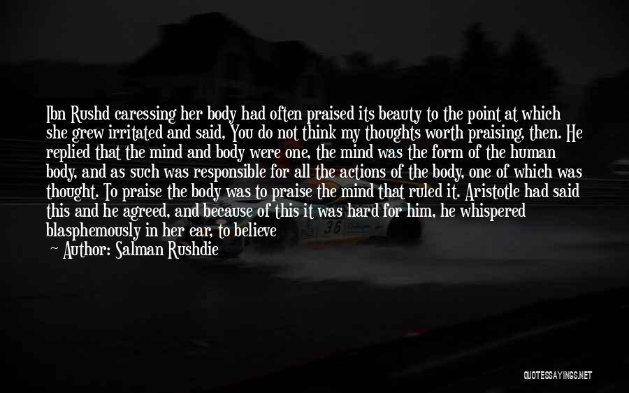 Salman Rushdie Quotes: Ibn Rushd Caressing Her Body Had Often Praised Its Beauty To The Point At Which She Grew Irritated And Said,