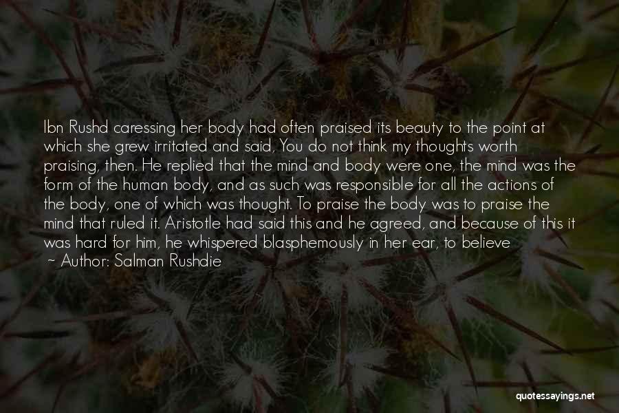 Salman Rushdie Quotes: Ibn Rushd Caressing Her Body Had Often Praised Its Beauty To The Point At Which She Grew Irritated And Said,