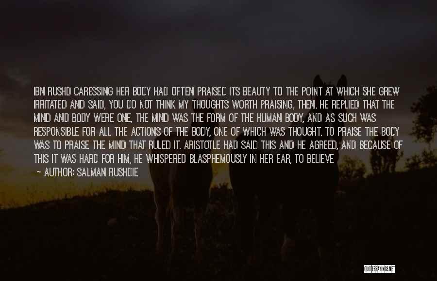 Salman Rushdie Quotes: Ibn Rushd Caressing Her Body Had Often Praised Its Beauty To The Point At Which She Grew Irritated And Said,