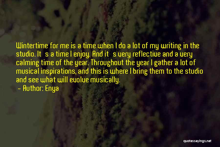 Enya Quotes: Wintertime For Me Is A Time When I Do A Lot Of My Writing In The Studio. It's A Time