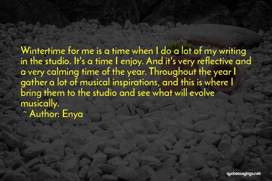 Enya Quotes: Wintertime For Me Is A Time When I Do A Lot Of My Writing In The Studio. It's A Time