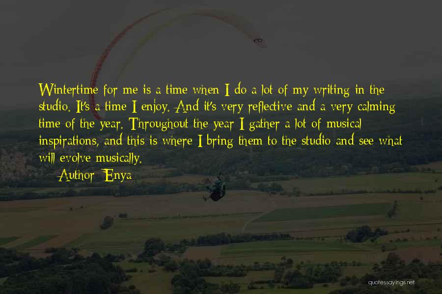 Enya Quotes: Wintertime For Me Is A Time When I Do A Lot Of My Writing In The Studio. It's A Time