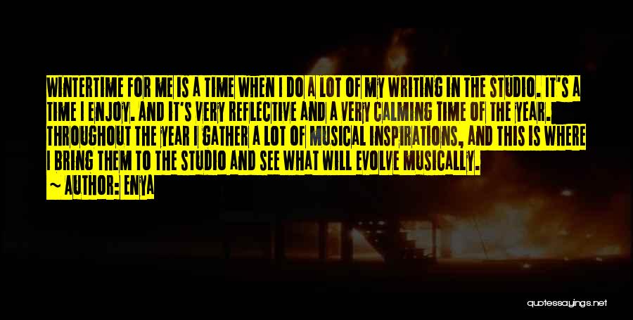 Enya Quotes: Wintertime For Me Is A Time When I Do A Lot Of My Writing In The Studio. It's A Time