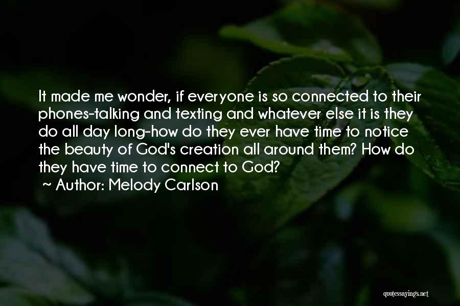 Melody Carlson Quotes: It Made Me Wonder, If Everyone Is So Connected To Their Phones-talking And Texting And Whatever Else It Is They