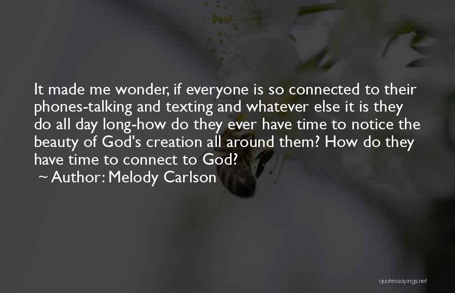 Melody Carlson Quotes: It Made Me Wonder, If Everyone Is So Connected To Their Phones-talking And Texting And Whatever Else It Is They