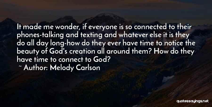 Melody Carlson Quotes: It Made Me Wonder, If Everyone Is So Connected To Their Phones-talking And Texting And Whatever Else It Is They