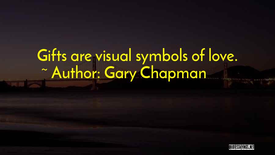 Gary Chapman Quotes: Gifts Are Visual Symbols Of Love.