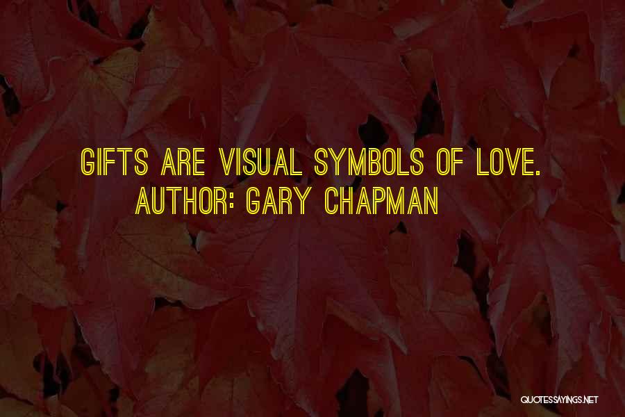 Gary Chapman Quotes: Gifts Are Visual Symbols Of Love.