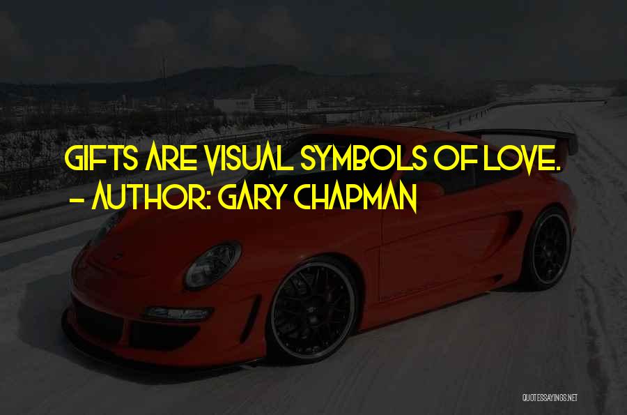Gary Chapman Quotes: Gifts Are Visual Symbols Of Love.